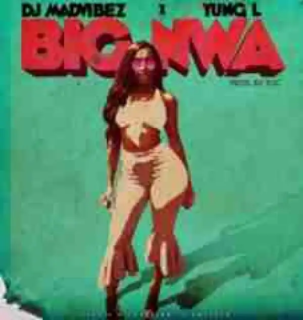 DJ Mad Vibez - Big Nwa Ft. Yung L